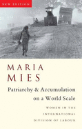 Patriarchy and Accumulation on a World Scale: Women in the International Division of Labour