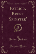 Patricia Brent Spinster' (Classic Reprint)