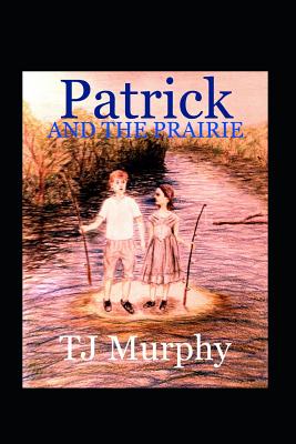 Patrick and the Prairie - Murphy, Tj