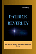 Patrick Beverley: Heart, Hustle, and Hard Work: Inside the Gritty Game of Patrick Beverley