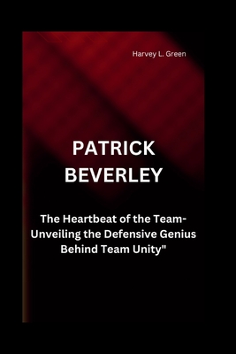 Patrick Beverley: The Heartbeat of the Team-Unveiling the Defensive Genius Behind Team Unity" - L Green, Harvey