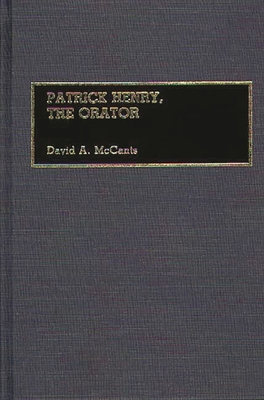 Patrick Henry, the Orator - McCants, David A