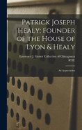 Patrick Joseph Healy; Founder of the House of Lyon & Healy: An Appreciation