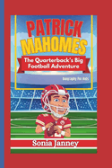 Patrick Mahomes: The Quarterback's Big Football Adventure (Biography For Kids)