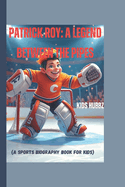 Patrick Roy: A Legend Between the Pipes (A sports biography book for kids): The Story of a Hockey Hero and His Amazing Saves
