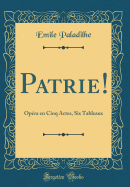 Patrie!: Opera En Cinq Actes, Six Tableaux (Classic Reprint)