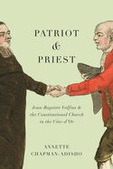 Patriot and Priest: Jean-Baptiste Volfius and the Constitutional Church in the C?te-d'Or Volume 2