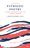 Patriotic Poetry: 69 Great American Poems That Inspired Freedom