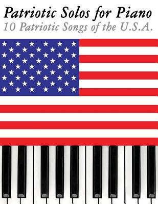 Patriotic Solos for Piano: 10 Patriotic Songs of the U.S.A. - Sam, Uncle