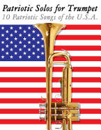 Patriotic Solos for Trumpet: 10 Patriotic Songs of the U.S.A.