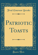 Patriotic Toasts (Classic Reprint)