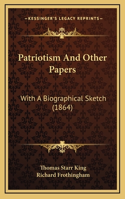 Patriotism and Other Papers: With a Biographical Sketch (1864) - King, Thomas Starr