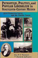 Patriotism, Politics, and Popular Liberalism in Nineteenth-Century Mexico: Juan Francisco Lucas and the Puebla Sierra