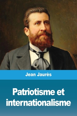 Patriotisme Et Internationalisme - Jaur?s, Jean