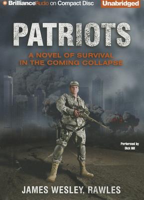 Patriots: A Novel of Survival in the Coming Collapse - Rawles, and Hill, Dick (Read by)