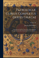 Patrologi Cursus Completus [Series Grca]: ... Omnium Ss. Patrum, Doctorum, Scriptorumque Ecclasiasticorum Sive Latinorum Sive Grcorum ...; Volume 50