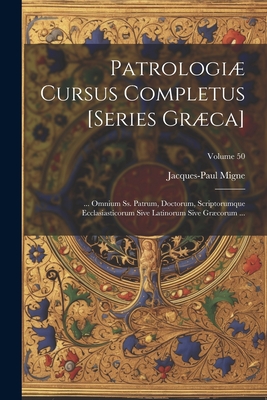 Patrologi Cursus Completus [Series Grca]: ... Omnium Ss. Patrum, Doctorum, Scriptorumque Ecclasiasticorum Sive Latinorum Sive Grcorum ...; Volume 50 - Migne, Jacques-Paul