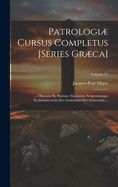 Patrologi Cursus Completus [Series Grca]: ... Omnium Ss. Patrum, Doctorum, Scriptorumque Ecclasiasticorum Sive Latinorum Sive Grcorum ...; Volume 51