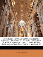 Patrologiae Cursus Completus [Series Graeca]: ... Omnium SS. Patrum, Doctorum, Scriptorumque Ecclasiasticorum Sive Latinorum Sive Graecorum ..., Volume 52