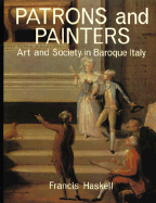 Patrons and Painters: A Study in the Relations Between Italian Art and Society in the Age of the Baroque - Haskell, Francis