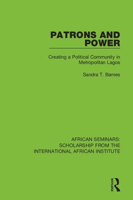 Patrons and Power: Creating a Political Community in Metropolitan Lagos - Barnes, Sandra T.