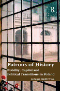 Patrons of History: Nobility, Capital and Political Transitions in Poland