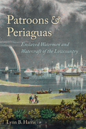 Patroons & Periaguas: Enslaved Watermen and Watercraft of the Lowcountry