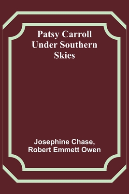 Patsy Carroll Under Southern Skies - Chase, Josephine, and Owen, Robert Emmett