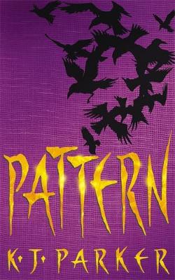 Pattern: Book Two of the Scavenger Trilogy - Parker, K. J.