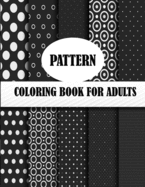 Pattern Coloring Book For Adults: 50 unique pattern designs, a mind relaxation and stress relive coloring book with fun and joy