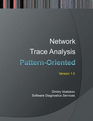 Pattern-Oriented Network Trace Analysis - Vostokov, Dmitry, and Software Diagnostics Services