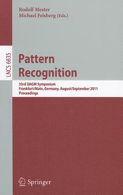 Pattern Recognition: 33rd DAGM Symposium, Frankfurt/Main, Germany, August 31 - September 2, 2011, Proceedings - Mester, Rudolf (Editor), and Felsberg, Michael (Editor)