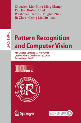 Pattern Recognition and Computer Vision: 7th Chinese Conference, PRCV 2024, Urumqi, China, October 18-20, 2024, Proceedings, Part X - Lin, Zhouchen (Editor), and Cheng, Ming-Ming (Editor), and He, Ran (Editor)