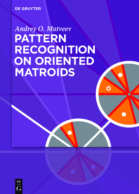 Pattern Recognition on Oriented Matroids - Matveev, Andrey O