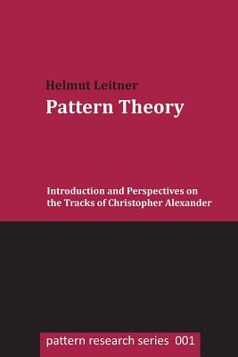 Pattern Theory: Introduction and Perspectives on the Tracks of Christopher Alexander - Leitner, Helmut