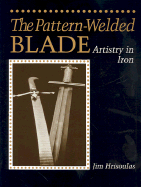 Pattern-Welded Blade: Artistry in Iron - Hrisoulas, Jim