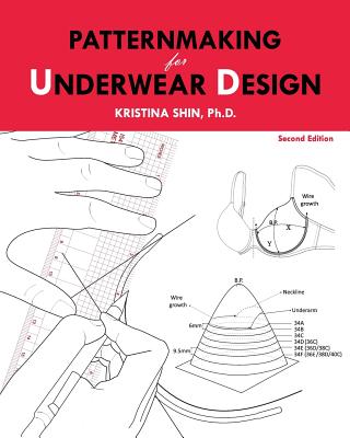 Patternmaking for Underwear Design: 2nd Edition - Shin, Kristina