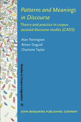 Patterns and Meanings in Discourse: Theory and practice in corpus-assisted discourse studies (CADS) - Partington, Alan, and Duguid, Alison, and Taylor, Charlotte