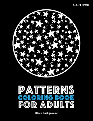 Patterns Coloring Book For Adults: Black Background - Art Therapy Coloring