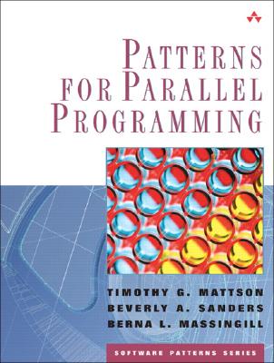 Patterns for Parallel Programming - Mattson, Timothy G, and Sanders, Beverly A, and Massingill, Berna L