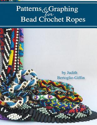 Patterns & Graphing for Bead Crochet Ropes: Republished Edition - Bertoglio-Giffin, Judith