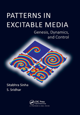 Patterns in Excitable Media: Genesis, Dynamics, and Control - Sinha, Sitabhra, and Sridhar, S.