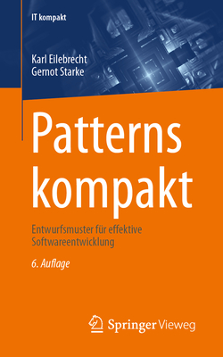 Patterns Kompakt: Entwurfsmuster Fr Effektive Softwareentwicklung - Eilebrecht, Karl, and Starke, Gernot