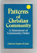 Patterns of Christian Community: A Statement of Community Order - Clark, Stephen B. (Editor)