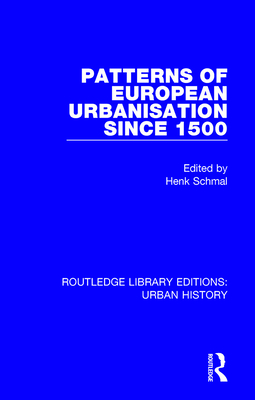 Patterns of European Urbanisation Since 1500 - Schmal, Henk (Editor)