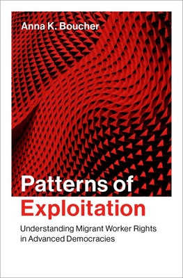 Patterns of Exploitation: Understanding Migrant Worker Rights in Advanced Democracies - Boucher, Anna K