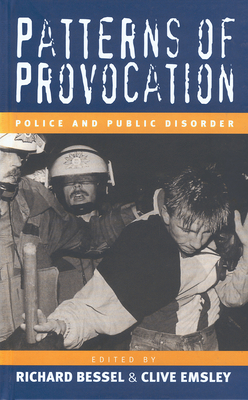 Patterns of Provocation: Police and Public Disorde - Bessel, Richard (Editor), and Emsley, Clive (Editor)