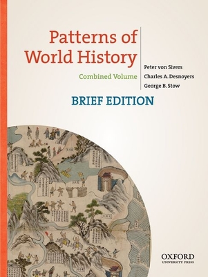 Patterns of World History, Brief Edition: Combined Volume - Von Sivers, Peter, and Desnoyers, Charles A, and Stow, George B