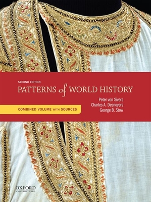 Patterns of World History: Combined Volume with Sources - Von Sivers, Peter, and Desnoyers, Charles A, and Stow, George B