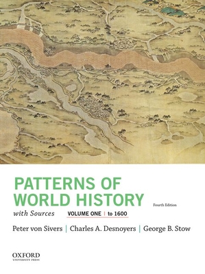 Patterns of World History, Volume One: To 1600, with Sources - Von Sivers, Peter, and Desnoyers, Charles A, and Stow, George B